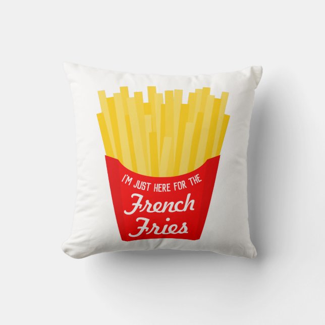 Coussin Je suis juste là pour les frites françaises (Recto)