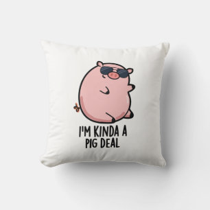Coussin Je suis Kinda A Pig Deal drôle Animal Pun
