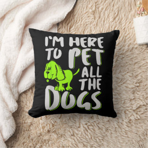 Coussin Je suis là pour caresser tous les chiens Amateur d