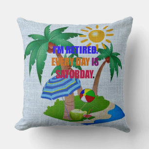Coussin Je suis retraité. Chaque jour est le samedi.