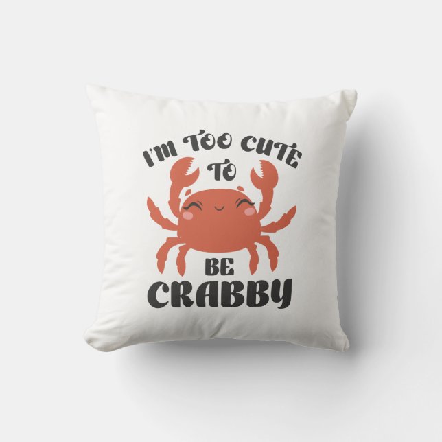 Coussin Je suis trop mignonne pour être crabby (Recto)