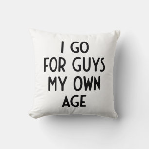 Coussin Je Vais Pour Les Gars Mon Propre Âge Je Fête De Me