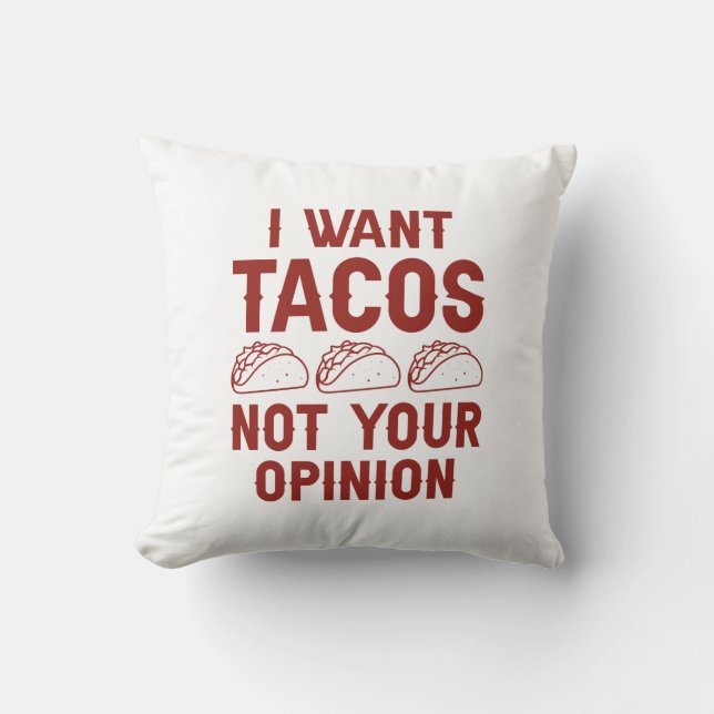 Coussin Je Veux Des Tacos Pas Votre Opinion (Recto)