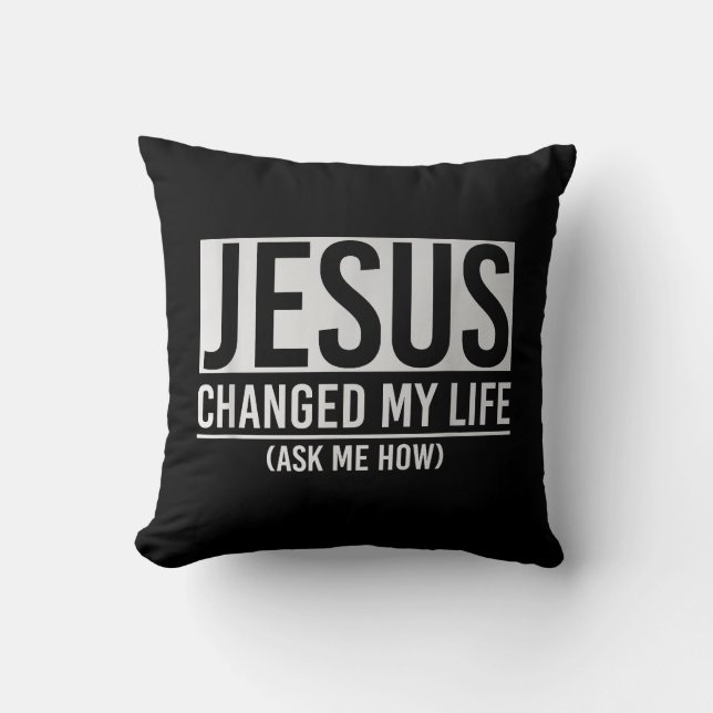 Coussin Jésus A Changé Ma Vie Demandez-Moi Comment Jésus (Recto)