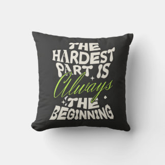 Coussin La partie la plus difficile est toujours le début