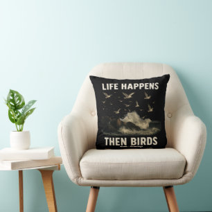 Coussin La Vie Arrive Alors Les Oiseaux Drôle Citation De