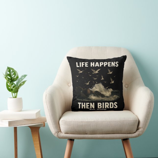 Coussin La Vie Arrive Alors Les Oiseaux Drôle Citation De  (Chaise)