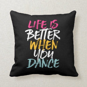 Coussin La vie est meilleure quand vous dansez Drôle Danse
