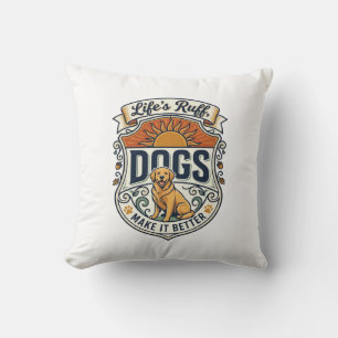 Coussin La vie est rude les chiens la rendent meilleure Go