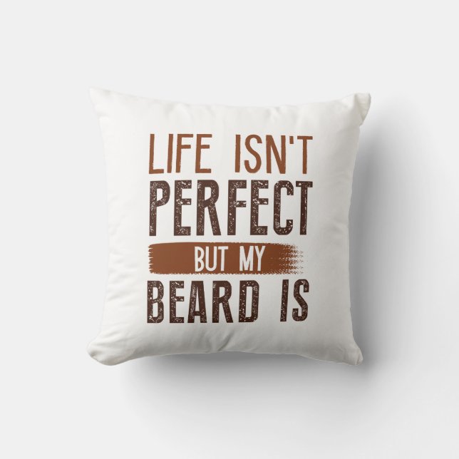 Coussin La vie n’est pas parfaite, mais ma barbe est (Recto)