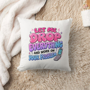 Coussin Laissez-moi tout lâcher pour travailler sur votre