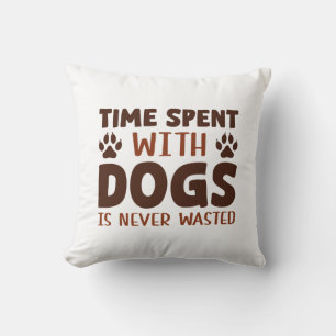 Coussin Le temps passé avec les chiens n'est jamais perdu