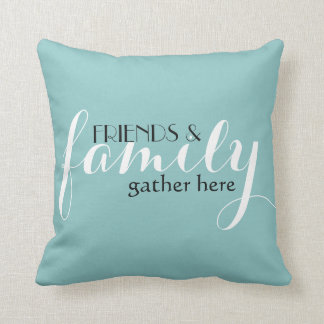 Coussin Les amis et la famille se rassemblent ici Jetez un
