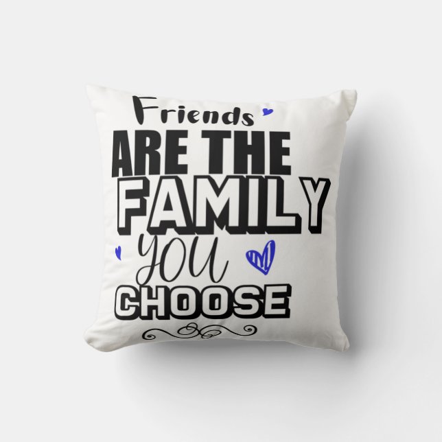 Coussin Les Amis Sont La Famille Que Vous Choisissez (Recto)