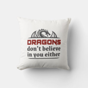 Coussin Les dragons ne croient pas en vous non plus