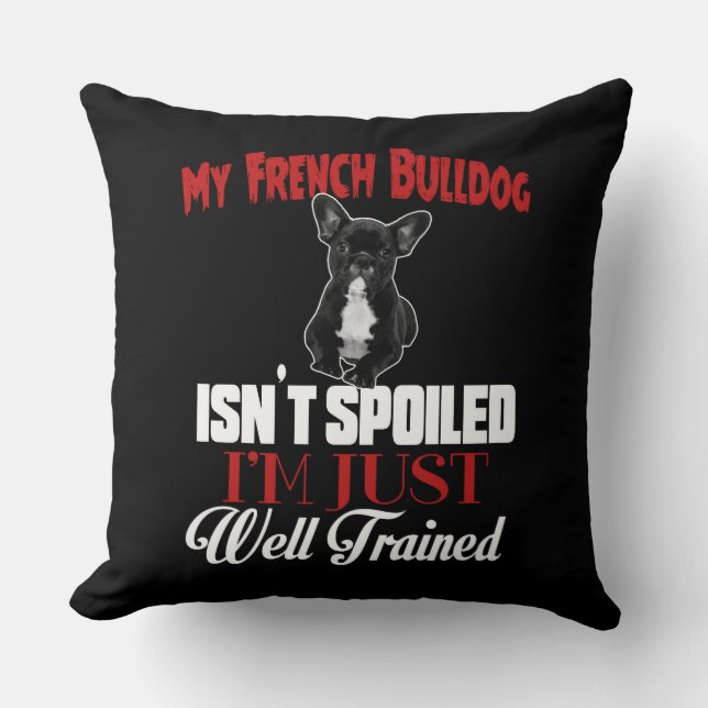 Coussin Mon Bouledogue Français n'est pas gâté (Recto)