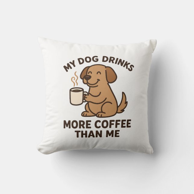 Coussin Mon chien boit plus de café que moi – Cadeau pour  (Recto)