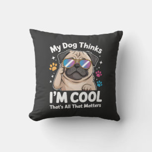 Coussin Mon chien pense que je suis cool c'est tout ce qui