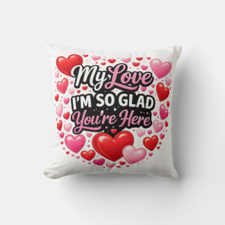 Coussin My Love I`m so Glad You`re Here