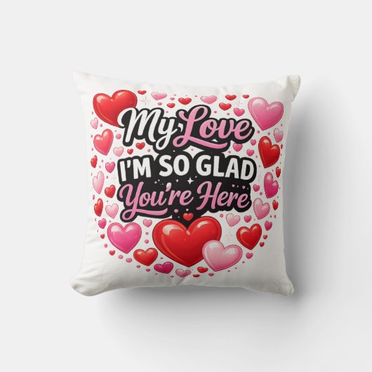Coussin My Love I`m so Glad You`re Here (Recto)