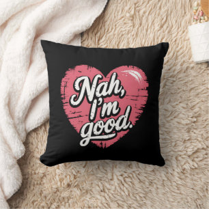 Coussin Nah Je suis bon anti-Valentin's Day Funny Single