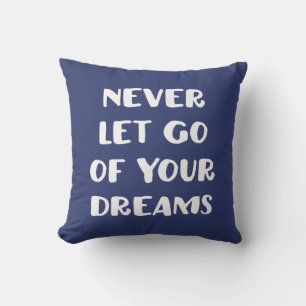 Coussin Ne Lâchez Jamais Vos Rêves.