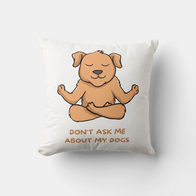 Coussin Ne me demandez pas à propos de mes chiens (Recto)