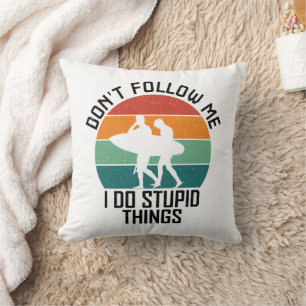 Coussin Ne me suivez pas Je fais des choses stupides Amate