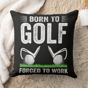 Coussin Né pour le golf, forcé de travailler Citation drôl