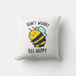 Coussin Ne vous inquiétez pas Bee Happy Funny Bee Pun
