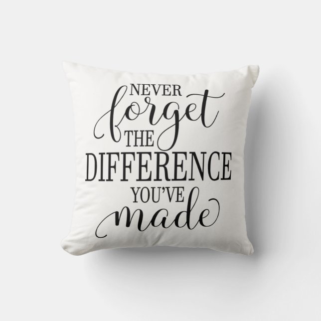 Coussin Never Forget the Difference You’ve Made (Recto)