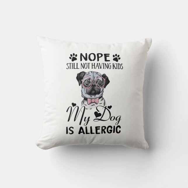 Coussin Nope Toujours Pas D'Enfants Mes Chiens Est Allergi (Recto)