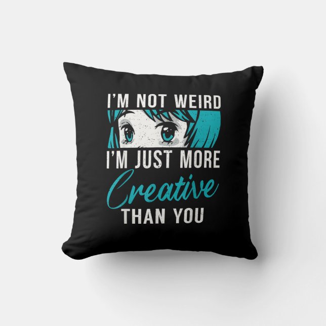 Coussin Not Weird Just More Creative Anime Lover Creative  (Recto)