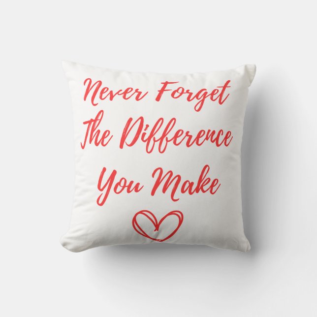 Coussin N'oubliez Jamais La Différence Que Vous Faites, Re (Recto)