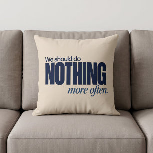 Coussin Nous Devrions Ne Rien Faire Plus Souvent