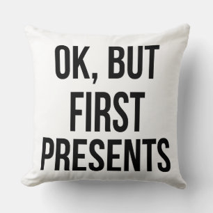 Coussin OK, Mais Les Premiers Présents - Drôle Sarcastique