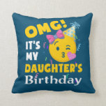 Coussin OMG It's my Daughter's Birthday Emoji Birthday<br><div class="desc">OMG It's my Daughter's Birthday Emoji Birthday</div>