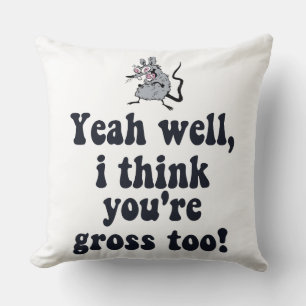 Coussin Oui, je pense que vous êtes aussi dégoûtant ! - Mè