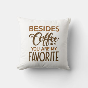 Coussin Outre le café vous êtes mon préféré