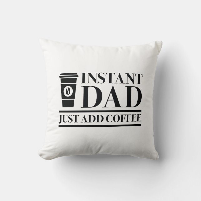 Coussin Papa Instant Juste Ajouter Du Café (Recto)