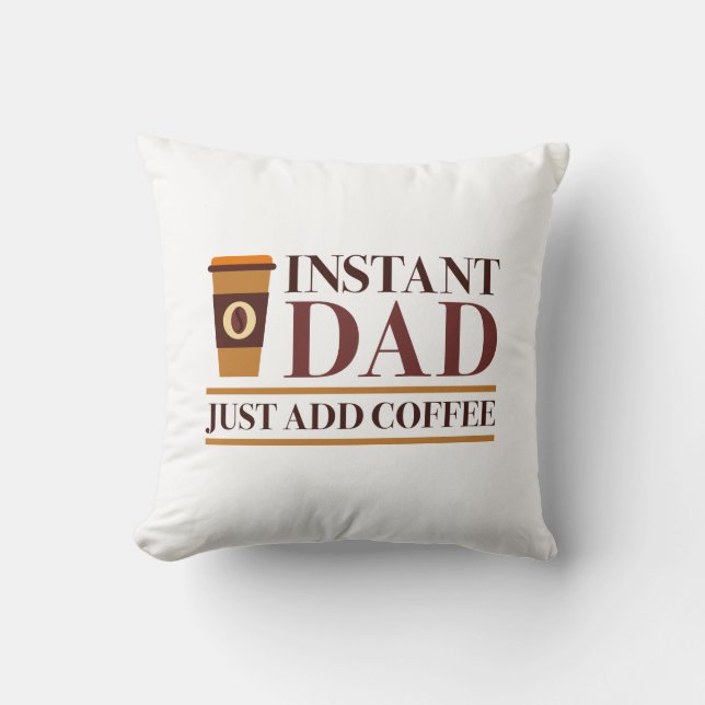 Coussin Papa Instant Juste Ajouter Du Café (Recto)