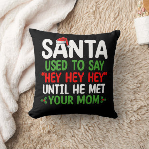 Coussin Père Noël Dit Hey Jusqu'À Ce Qu'Il Rencontre Ta Mè