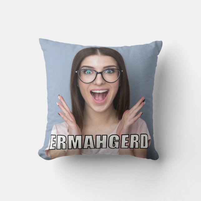 Coussin Photo personnalisée Funny Ermahgerd Style de mème (Recto)