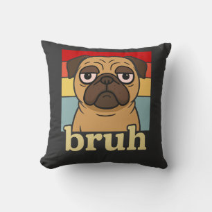 Coussin Pug Drôle Bruh Chien Silly Amoureux de Chien Humou