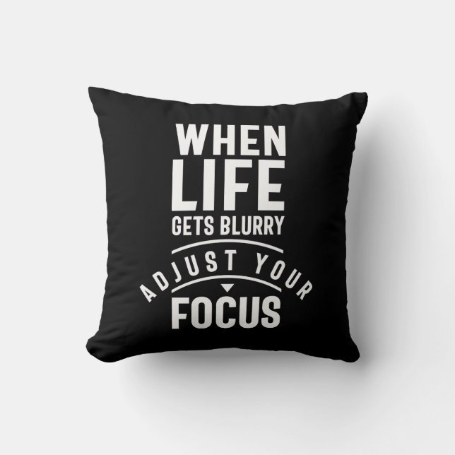 Coussin Quand La Vie S'Éteint, Ajustez Votre Objectif (Recto)