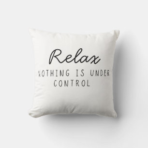 Coussin Relax Rien N'est Sous Contrôle Drôle Sarcastique 