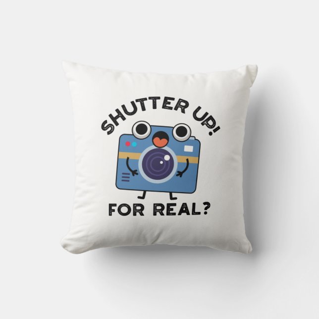 Coussin Shutter Up For Real Funny Camera Photographie Pun (Recto)