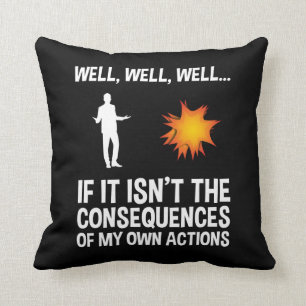 Coussin Si ce n'est pas les conséquences de mes propres ac