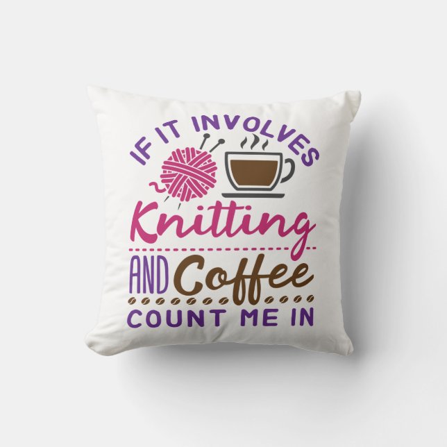 Coussin Si cela implique le Tricot et le café, comptez moi (Recto)