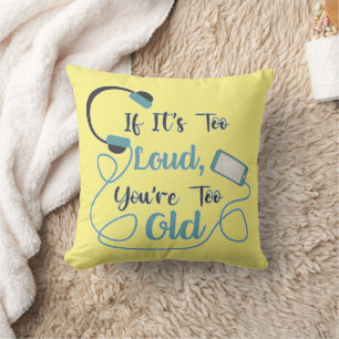 Coussin Si c'est trop bruyant, vous êtes trop vieux musiqu